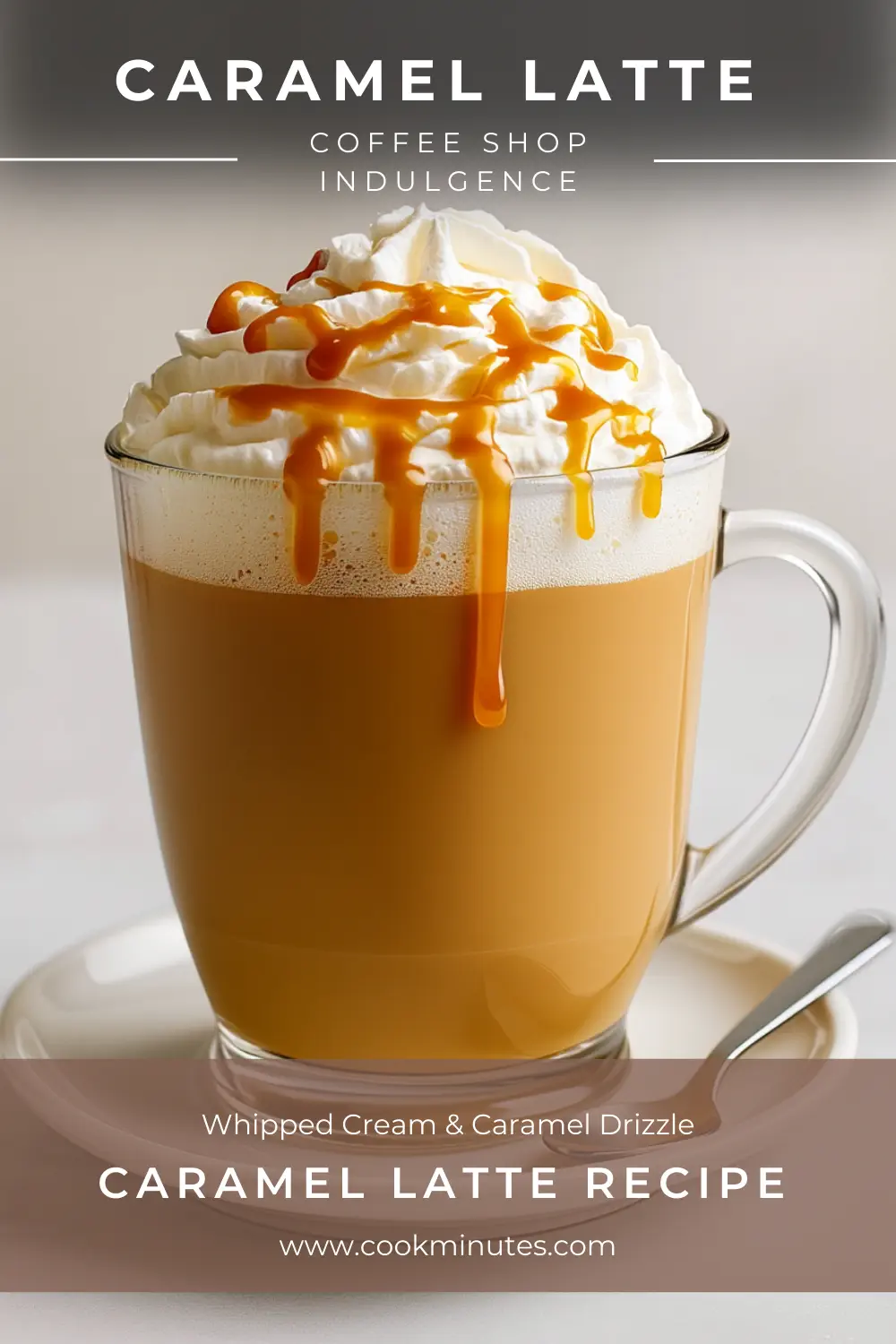 Caramel Latte Recipe – Hot & Iced Homemade Coffee Drink Caramel Latte in a glass topped with velvety foam and golden caramel drizzle on a white saucer